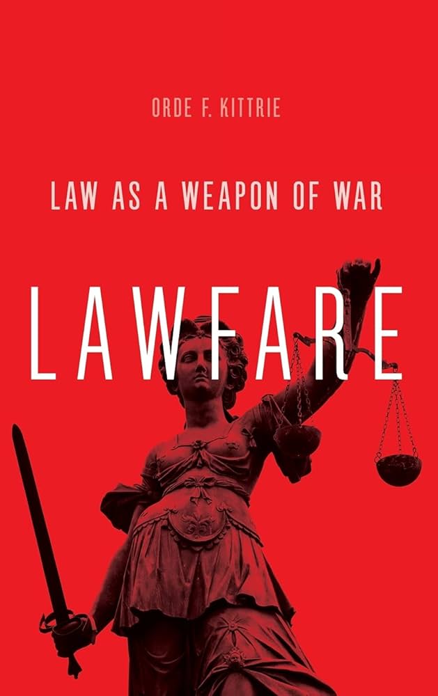 Lawfare: Law as a Weapon of War: Kittrie, Orde F